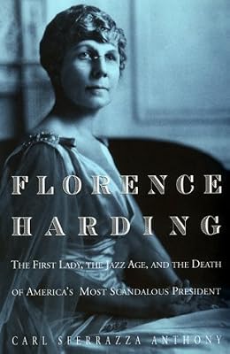 Florence Harding: The First Lady, the Jazz Age, and the Death of America's Most Scandalous President
