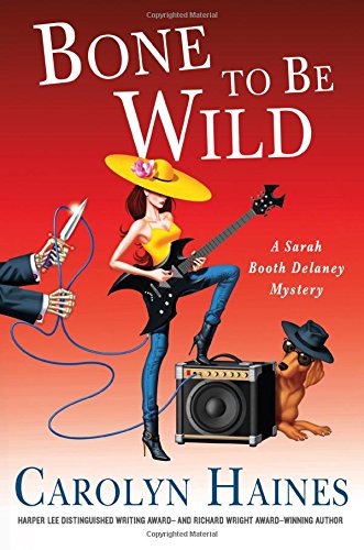 Bone to Be Wild: A Sarah Booth Delaney Mystery by Carolyn Haines