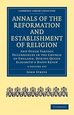 Annals of the Reformation and Establishment of Religion 4 Volume Set in 7 Paperback Parts: And Other Various Occurrences in the Church of England, ... and Irish History, 15th & 16th Centuries)