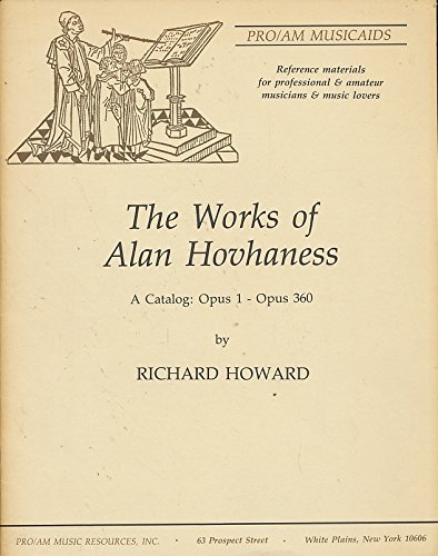 The Works of Alan Hovhaness: A Catalog, Opus 1-Opus 360 (Pro/Am Musicaids) by Richard Howard