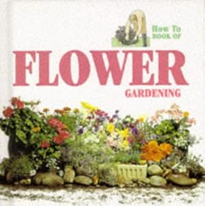 How to Bk Flower Gardening (How to Book of) by Bonar a