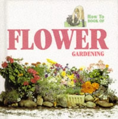 How to Bk Flower Gardening (How to Book of)