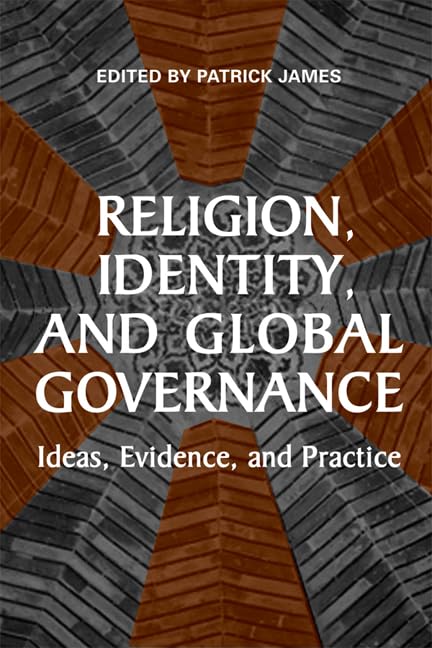 Religion, Identity, and Global Governance: Ideas, Evidence, and Practice by Patrick James