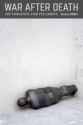 War after Death: On Violence and Its Limits (Modern Language Initiative)