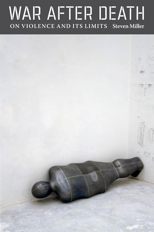 War after Death: On Violence and Its Limits (Modern Language Initiative) by Steven Miller