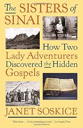 The Sisters of Sinai: How Two Lady Adventurers Discovered the Hidden Gospels (Vintage)