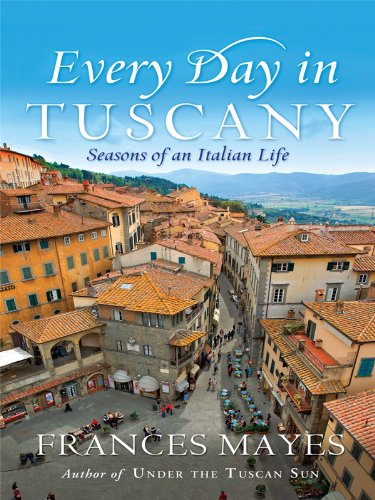 Every Day in Tuscany: Seasons of an Italian Life by Frances Mayes