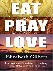 Eat, Pray, Love: One Woman's Search for Everything Across Italy, India and Indonesia