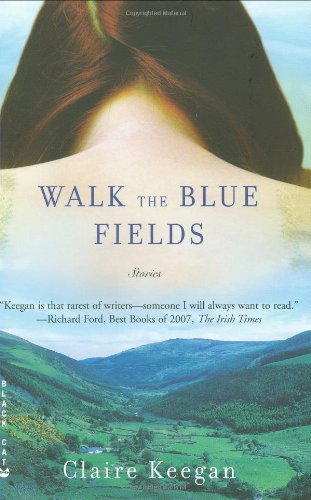 Walk the blue fields by Claire Keegan