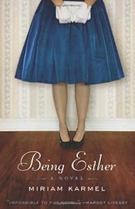 Being Esther: A Novel by Miriam Karmel