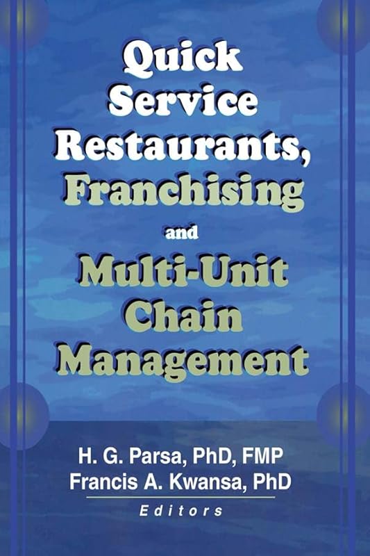 Quick Service Restaurants, Franchising, and Multi-Unit Chain Management by Francis A Kwansa