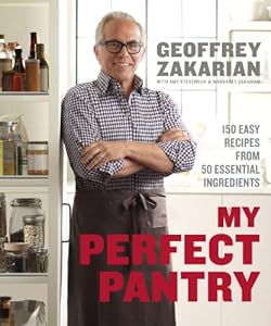 My Perfect Pantry: 150 Easy Recipes from 50 Essential Ingredients by Geoffrey Zakarian