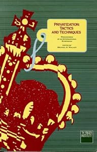 Privatization: Tactics and Techniques by Michael A. Walker