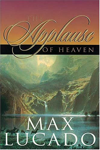 The Applause of Heaven by Max Lucado