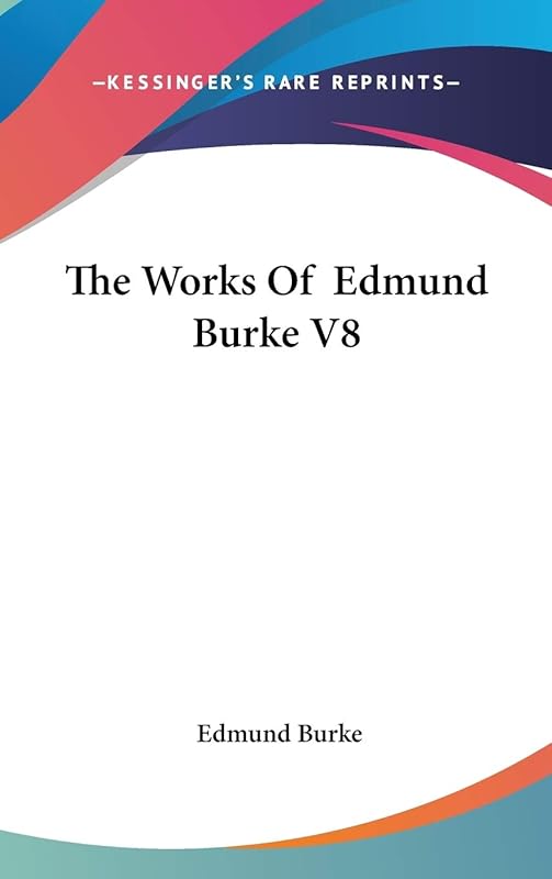 The Works Of Edmund Burke V8 by Edmund Burke