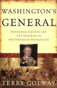 Washington's General: Nathanael Greene and the Triumph of the American Revolution