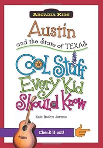 Austin and the State of Texas:: Cool Stuff Every Kid Should Know