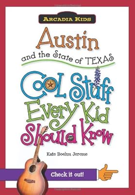 Austin and the State of Texas:: Cool Stuff Every Kid Should Know