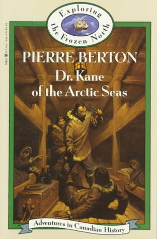 Dr. Kane of the Arctic Seas (Adventures in Canadian History Series) by Pierre Berton