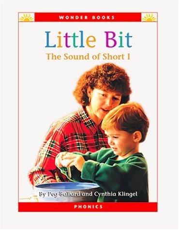 Little Bit: The Sound of Short I (Wonder Books Phonics Readers; Vowels) by Peg Ballard
