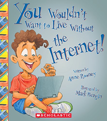 You Wouldn't Want to Live Without the Internet! by Anne Rooney