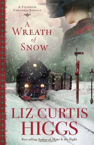 A Wreath of Snow: A Victorian Christmas Novella by Liz Curtis Higgs
