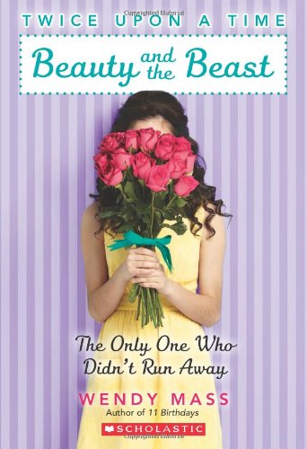 Twice Upon a Time #3: Beauty and the Beast, the Only One Who Didn't Run Away by Wendy Mass