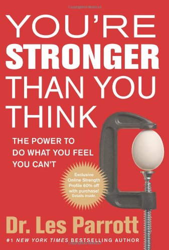 You're Stronger Than You Think: The Power to Do What You Feel You Can't by Les Parrott
