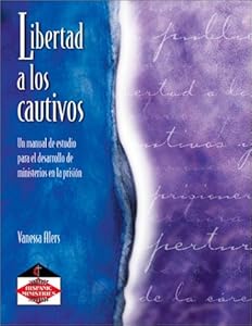Libertad a Los Cautivos: Manual de Estudio Para el Desarrollo de Ministerios en la Prision by Vanessa Alers