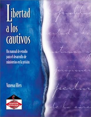 Libertad a Los Cautivos: Manual de Estudio Para el Desarrollo de Ministerios en la Prision