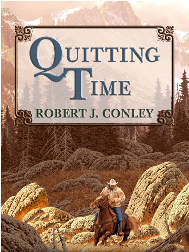 Quitting Time by Robert J. Conley