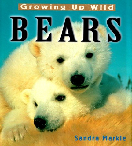 Growing Up Wild: Bears by Sandra Markle