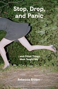 Stop, Drop, and Panic ... and Other Things Mom Taught Me
