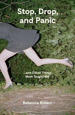 Stop, Drop, and Panic ... and Other Things Mom Taught Me