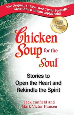 Chicken Soup for the Soul: Stories to Open the Heart and Rekindle the Spirit