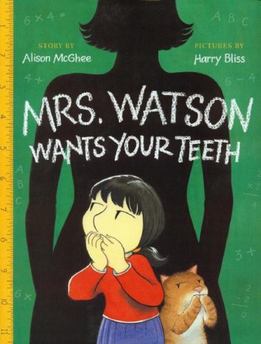 Mrs. Watson Wants Your Teeth by Alison McGhee