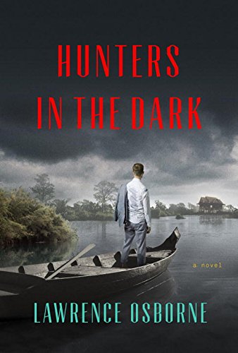 Hunters in the Dark: A Novel by Lawrence Osborne