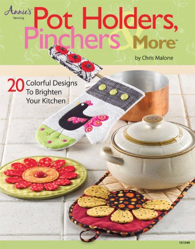 Pot Holders, Pinchers & More: 20 Colorful Designs to Brighten Your Kitchen by Chris Malone