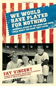 We Would Have Played for Nothing: Baseball Stars of the 1950s and 1960s Talk About the Game They Loved (Baseball Oral History Poject)