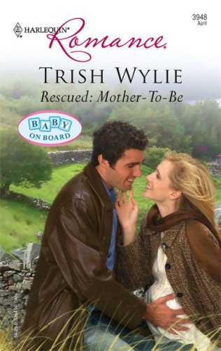 Rescued: Mother-To-Be (Harlequin Romance) by Trish Wylie