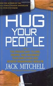 Hug Your People: The Proven Way to Hire, Inspire, and Recognize Your Employees and Achieve Remarkable Results