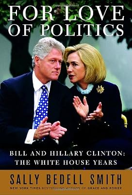 For Love of Politics: Bill and Hillary Clinton: The White House Years