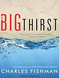 The Big Thirst: The Secret Life and Turbulent Future of Water