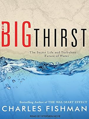 The Big Thirst: The Secret Life and Turbulent Future of Water