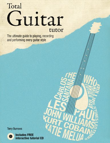 Total Guitar Tutor: The Ultimate Guide to Playing, Recording and Performing Every Guitar Style by Terry Burrows