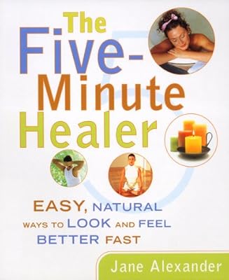 Five-Minute Healer: Easy, Natural Ways to Look and Feel Better Fast
