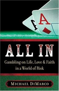 All In: Gambling on Life, Love & Faith in a World of Risk