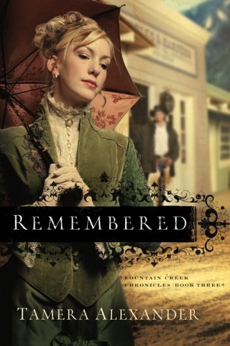 Remembered (Fountain Creek Chronicles, Book 3) by Tamera Alexander