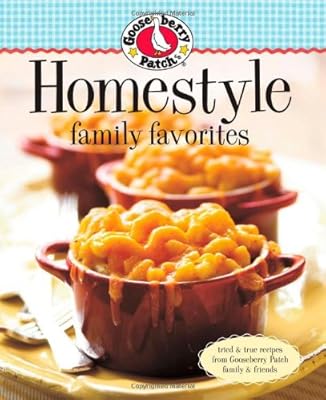 Gooseberry Patch Homestyle Family Favorites: Tried &amp; True Recipes from Gooseberry Patch Family &amp; Friends