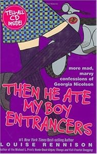 Then He Ate My Boy Entrancers: More Mad, Marvy Confessions of Georgia Nicolson